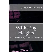 Withering Heights: Collection of Short Fiction