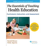 The Essentials of Teaching Health Education: Curriculum, Instruction, and Assessment