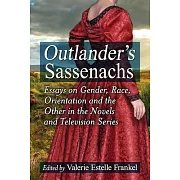 Outlander’s Sassenachs: Essays on Gender, Race, Orientation and the Other in the Novels and Television Series