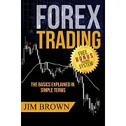Forex Trading: The Basics Explained in Simple Terms, Plus Free Bonus Trading System