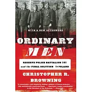 Ordinary Men: Reserve Police Battalion 101 and the Final Solution in Poland