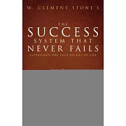 The Success System That Never Fails: Experience the True Riches of Life