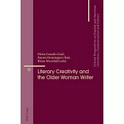 Literary Creativity and the Older Woman Writer: A Collection of Critical Essays