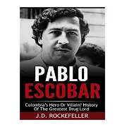 Pablo Escobar: Colombia’s Greatest Hero or Villain? History of the Greatest Drug Lord