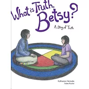 What Is Truth, Betsy?: A Story of Truth