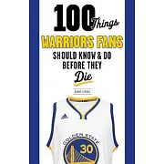 100 Things Warriors Fans Should Know & Do Before They Die