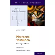 Mechanical Ventilation: Physiology and Practice