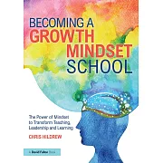 Becoming a Growth Mindset School: The Power of Mindset to Transform Teaching, Leadership and Learning
