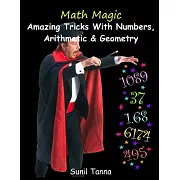 Math Magic: Amazing Tricks with Numbers, Arithmetic & Geometry!