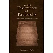 Ancient Testaments of the Patriarchs: Autobiographies from the Dead Sea Scrolls