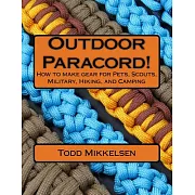 Outdoor Paracord!: How to Make Gear for Pets, Scouts, Military, Hiking, and Camping