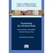 Negotiating the Disabled Body: Representations of Disability in Early Christian Texts