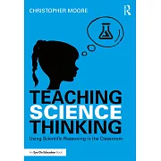Teaching Science Thinking: Using Scientific Reasoning in the Classroom