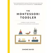 The Montessori Toddler: A Parent’s Guide to Raising a Curious and Responsible Human Being