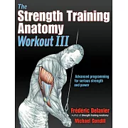 The Strength Training Anatomy Workout III: Maximizing Results with Advanced Training Techniques