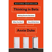 Thinking in Bets: Making Smarter Decisions When You Don’t Have All the Facts