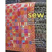 Kaffe Fassett’s Sew Simple Quilts & Patchworks: 17 Designs Using Kaffe Fassett’s Artisan Fabrics
