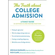 The Truth about College Admission: A Family Guide to Getting in and Staying Together