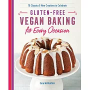 Gluten-Free Vegan Baking for Every Occasion: 75 Classics and New Creations to Celebrate