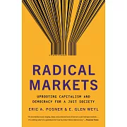 Radical Markets: Uprooting Capitalism and Democracy for a Just Society