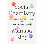 Social Chemistry: Decoding the Elements of Human Connection