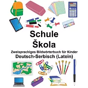 Deutsch-Serbisch (Latein) Schule/Skola Zweisprachiges Bildwörterbuch für Kinder