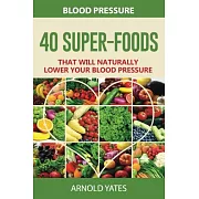 Blood Pressure: 40 Super-food that will naturally lower your blood pressure