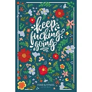 Keep Fucking Going - Food & Fitness Journal Food Journal Gift for Women Fitness Planner: Funny Swearing Meal Planner + Exercise Journal for Weight Los