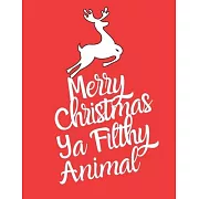 Merry Christmas Ya Filthy animal: Lined writing notebook journal for christmas lists, journal, menus, gifts, and more