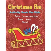 Christmas Fun Activity Book For Kids: Christmas Coloring Book for Kids, Christmas Activity Book for Kids Aged 6-10, Christmas Dot to Dot Book, Christm