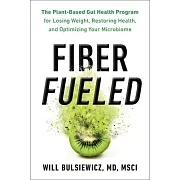 Fiber Fueled: The Plant-Based Gut Health Program for Losing Weight, Restoring Your Health, and Optimizing Your Microbiome