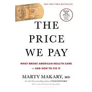 The Price We Pay: What Broke American Health Care--And How to Fix It
