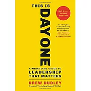 This Is Day One: A Practical Guide to Leadership That Matters