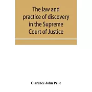 The law and practice of discovery in the Supreme Court of Justice, with an appendix of forms, orders, etc.
