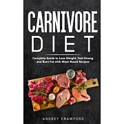 Carnivore Diet: Complete Guide to Lose Weight, Feel Strong and Burn Fat with Meat-Based Recipes