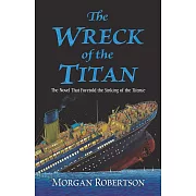 The Wreck of the Titan: The Novel That Foretold the Sinking of the Titanic