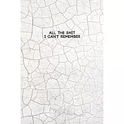 All the Shit I Can’’t Remember: Password Keeper and Finder Funny Notebook w/ White Soil Crack Style Texture Abstract Design Gift