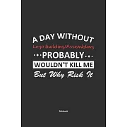 A Day Without Lego Building/Assembling Probably Wouldn’’t Kill Me But Why Risk It Notebook: NoteBook / Journla Lego Building/Assembling Gift, 120 Pages