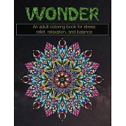 Wonder: An adult coloring book for stress relief, relaxation, and balance