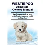 Westiepoo Complete Owners Manual. Westiepoo dog book for care, costs, feeding, grooming, health and training.