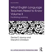 What English Language Teachers Need to Know Volume II: Facilitating Learning