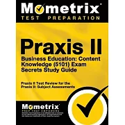 Praxis II Business Education: Content Knowledge (5101) Exam Secrets: Praxis II Test Review for the Praxis II: Subject Assessments