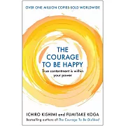 The Courage to be Happy: True Contentment Is In Your Power