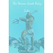 The Heroes: Greek Fairy Tales