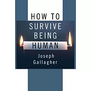 How to Survive Being Human