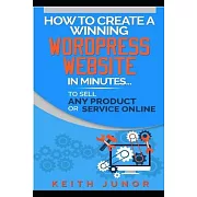 How To Create A Winning Wordpress Website In Minutes To Sell Any Product Or Service Online.