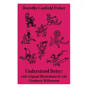 Understood Betsy: with Original Illustrations by Ada Clendenin Williamson