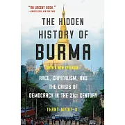 The Hidden History of Burma: Race, Capitalism, and Democracy in the 21st Century