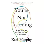 You’’re Not Listening: What You’’re Missing and Why It Matters