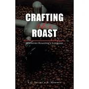 Crafting The Roast: A Coffee Roaster’’s Logbook